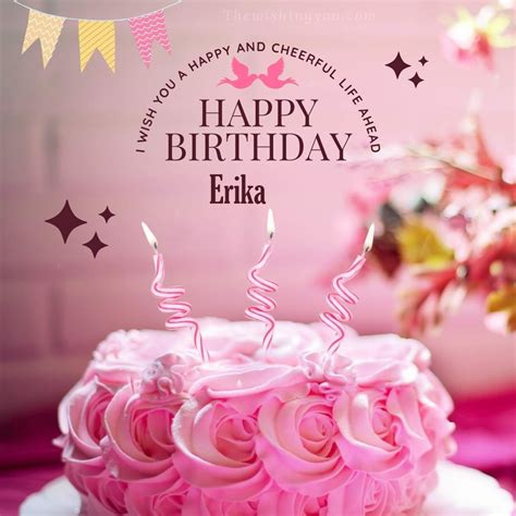 happy birthday erika|Its Your Day To Make A Wish! Happy Birthday Erika!